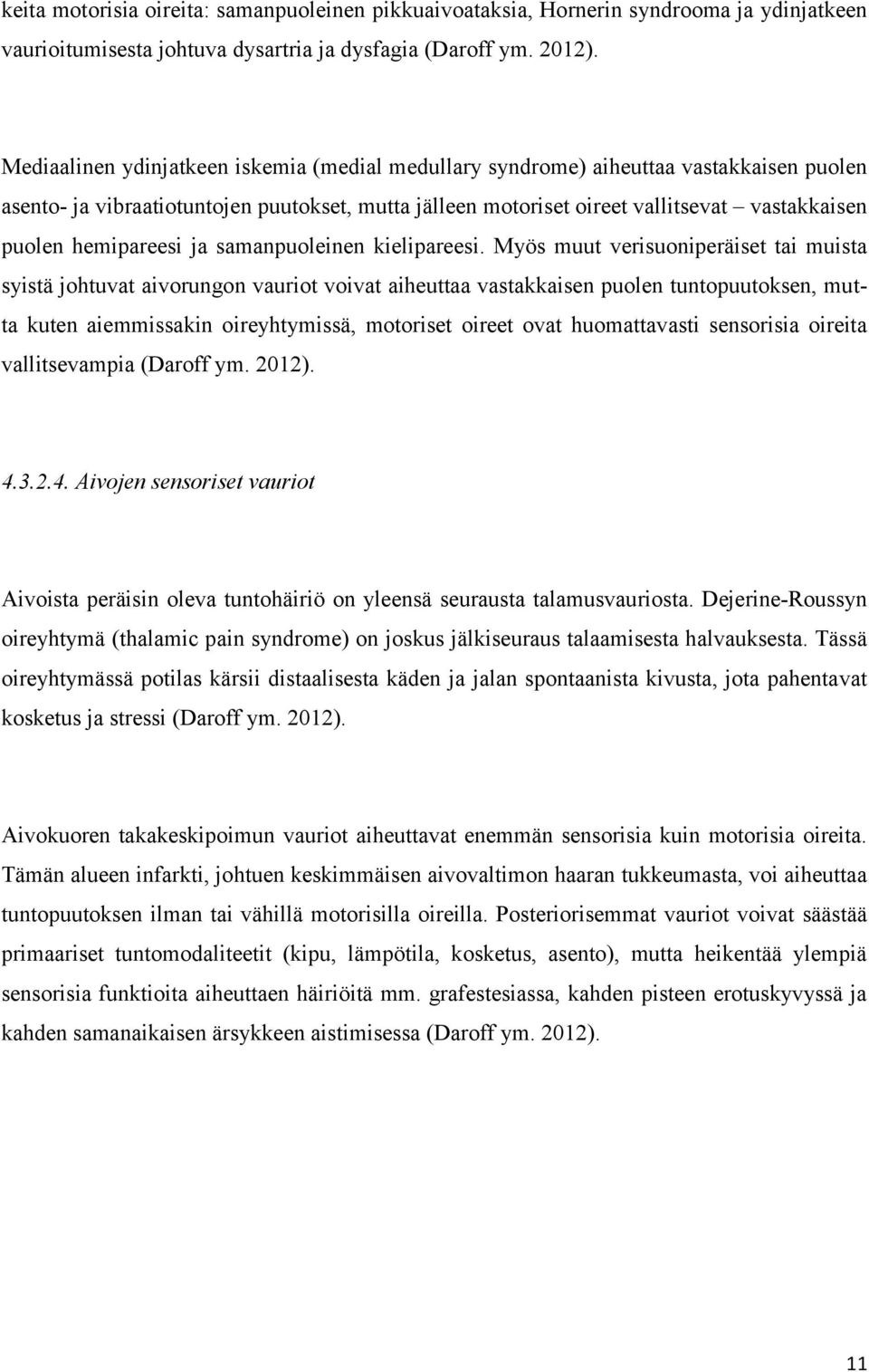 hemipareesi ja samanpuoleinen kielipareesi.