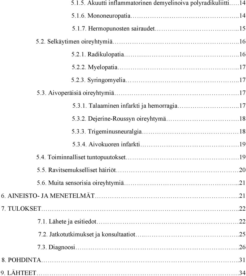 3.4. Aivokuoren infarkti.19 5.4. Toiminnalliset tuntopuutokset..19 5.5. Ravitsemukselliset häiriöt 20 5.6. Muita sensorisia oireyhtymiä...21 6. AINEISTO- JA MENETELMÄT.21 7.