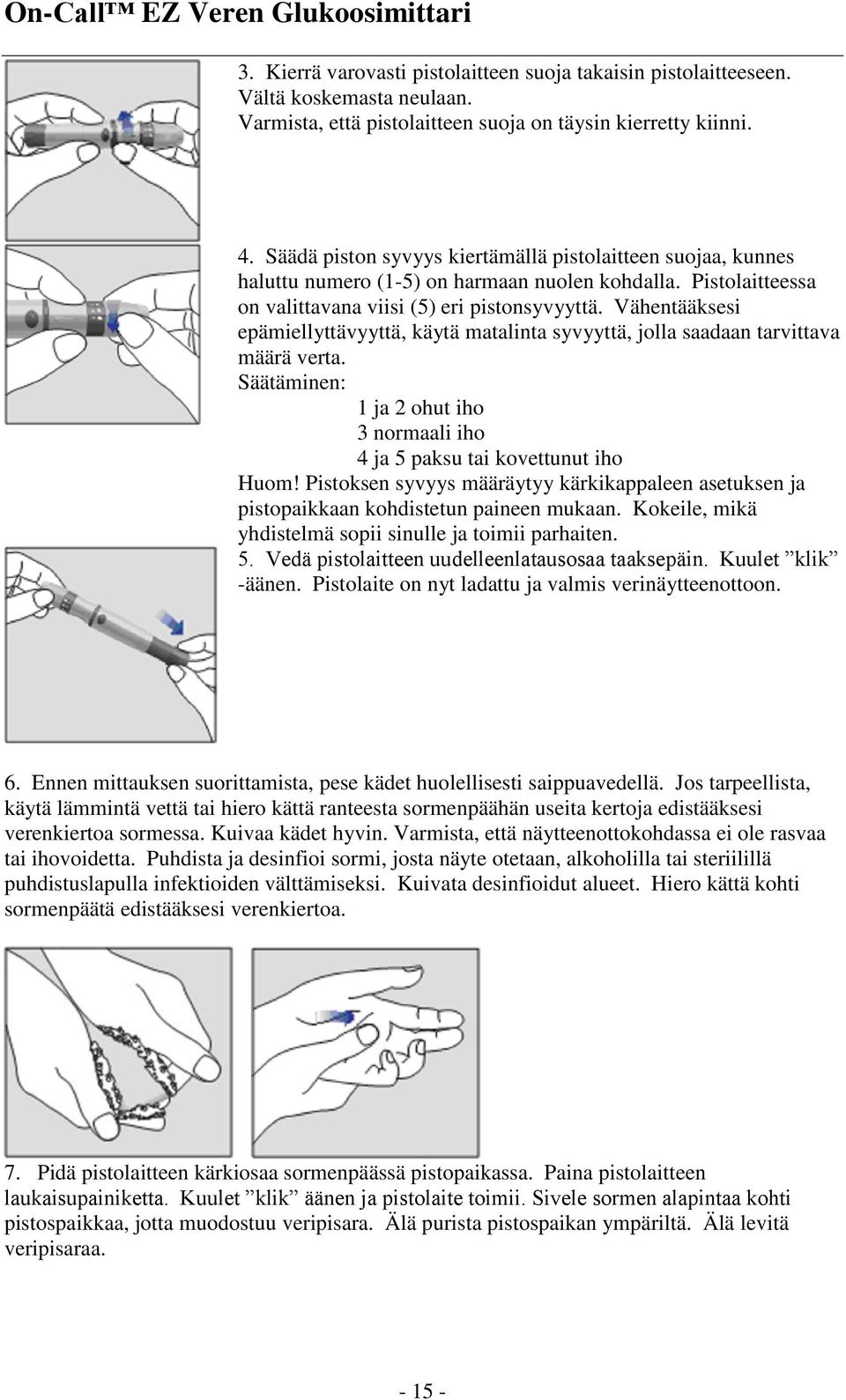 Vähentääksesi epämiellyttävyyttä, käytä matalinta syvyyttä, jolla saadaan tarvittava määrä verta. Säätäminen: 1 ja 2 ohut iho 3 normaali iho 4 ja 5 paksu tai kovettunut iho Huom!