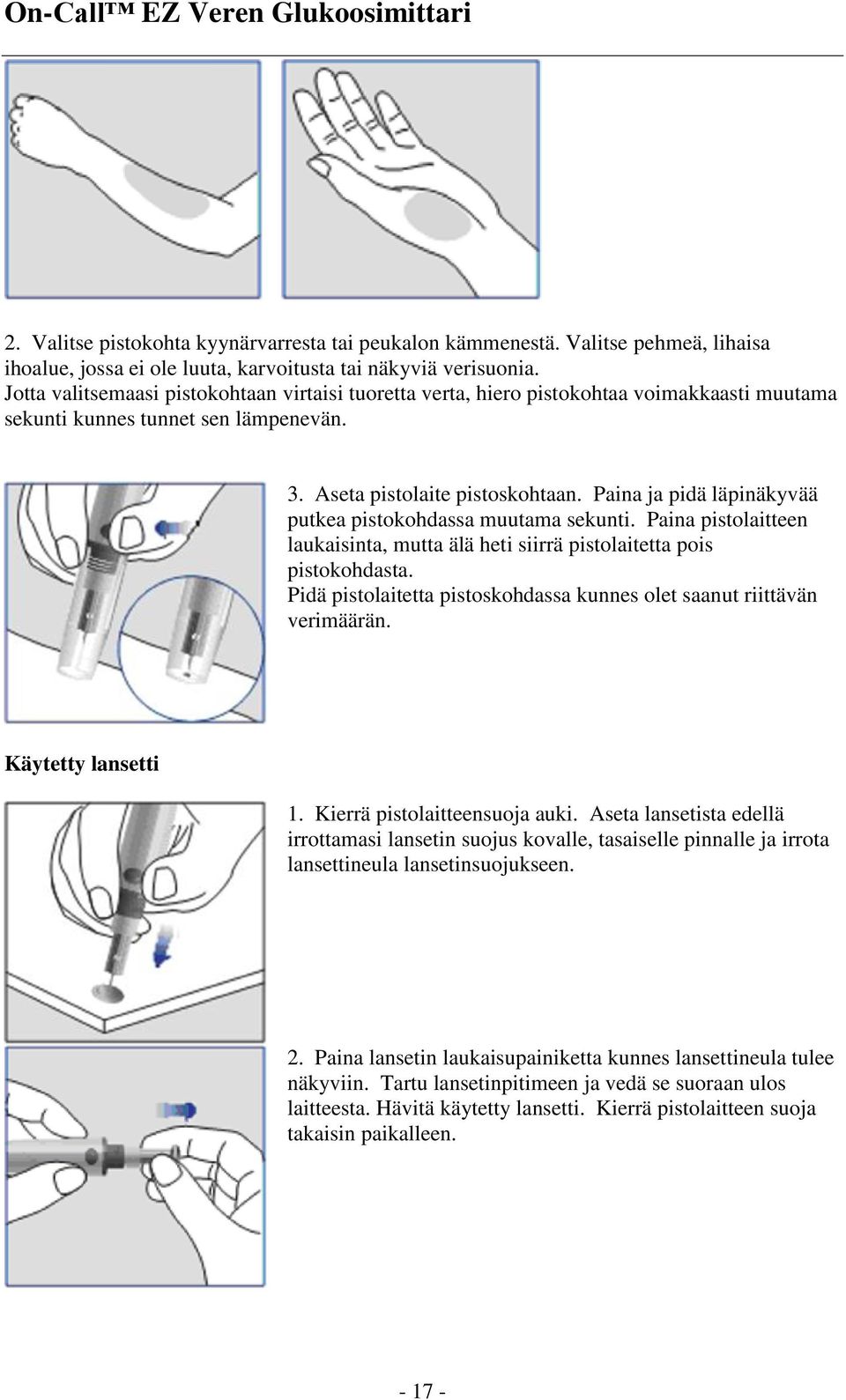 Paina ja pidä läpinäkyvää putkea pistokohdassa muutama sekunti. Paina pistolaitteen laukaisinta, mutta älä heti siirrä pistolaitetta pois pistokohdasta.