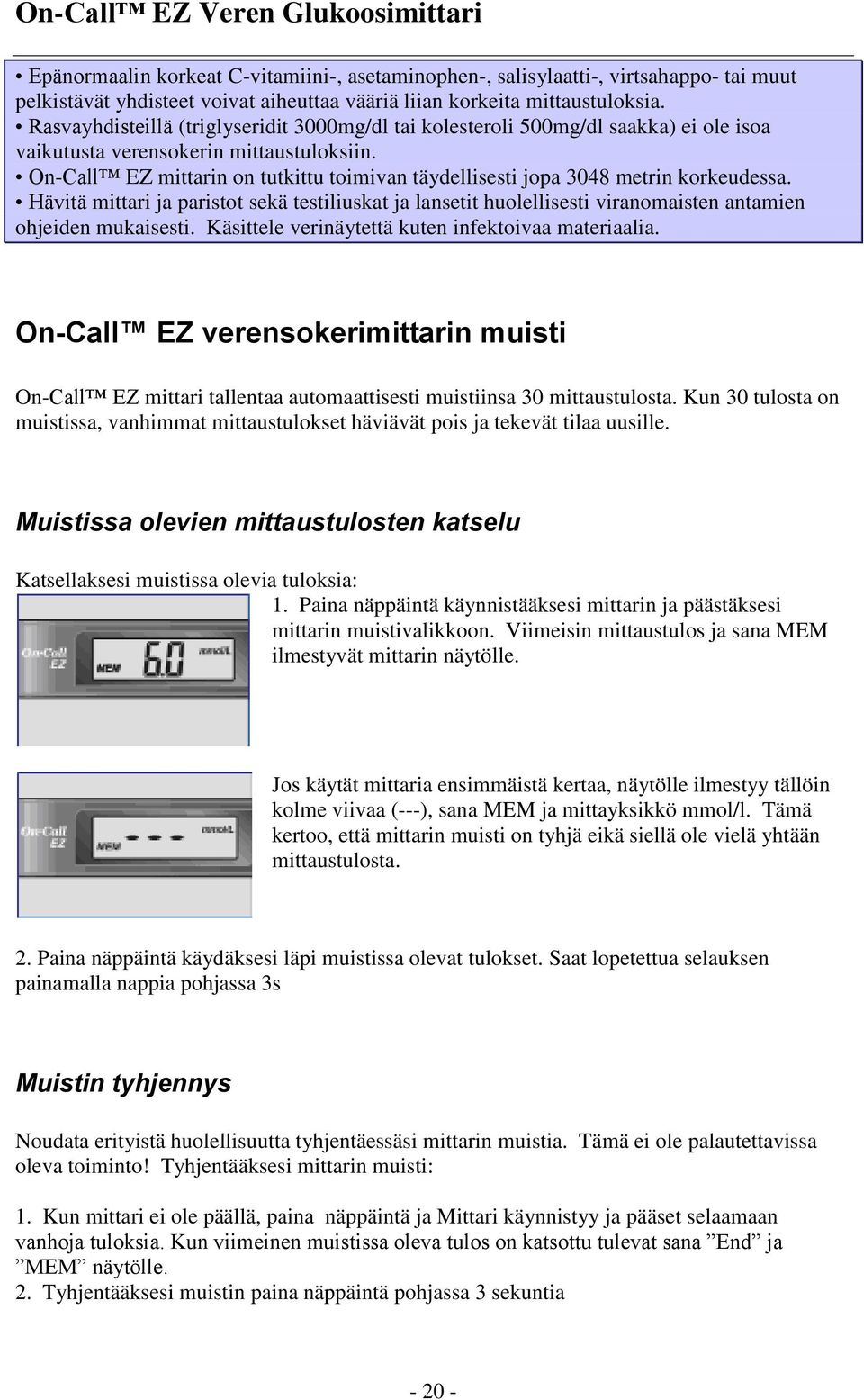 On-Call EZ mittarin on tutkittu toimivan täydellisesti jopa 3048 metrin korkeudessa. Hävitä mittari ja paristot sekä testiliuskat ja lansetit huolellisesti viranomaisten antamien ohjeiden mukaisesti.