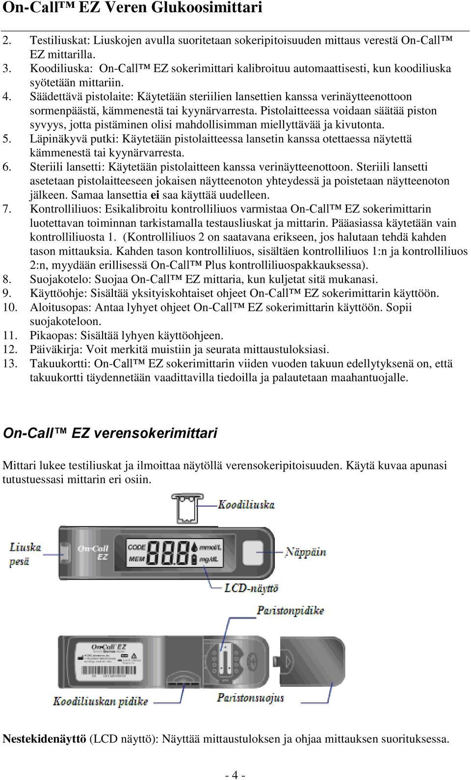 Säädettävä pistolaite: Käytetään steriilien lansettien kanssa verinäytteenottoon sormenpäästä, kämmenestä tai kyynärvarresta.