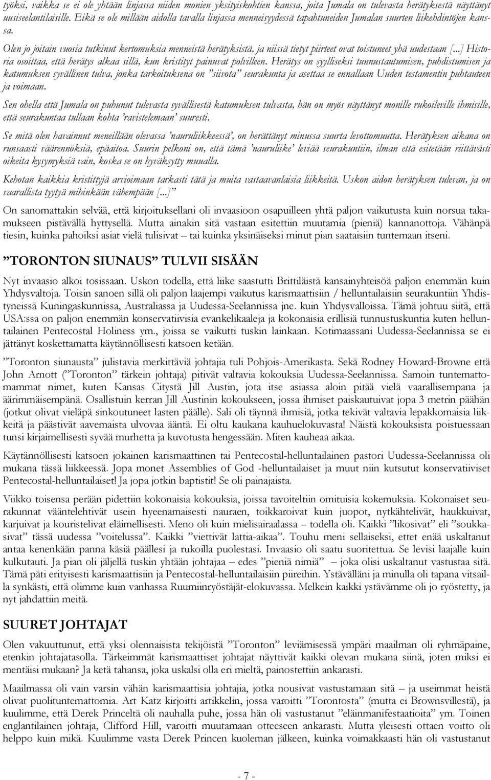 Olen jo joitain vuosia tutkinut kertomuksia menneistä herätyksistä, ja niissä tietyt piirteet ovat toistuneet yhä uudestaan [.