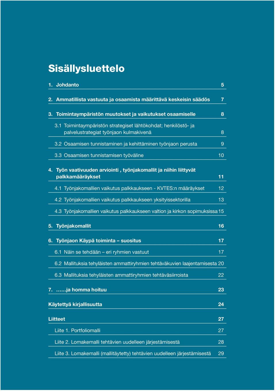 3 Osaamisen tunnistamisen työväline 10 4. Työn vaativuuden arviointi, työnjakomallit ja niihin liittyvät palkkamääräykset 11 4.1 Työnjakomallien vaikutus palkkaukseen - KVTES:n määräykset 12 4.