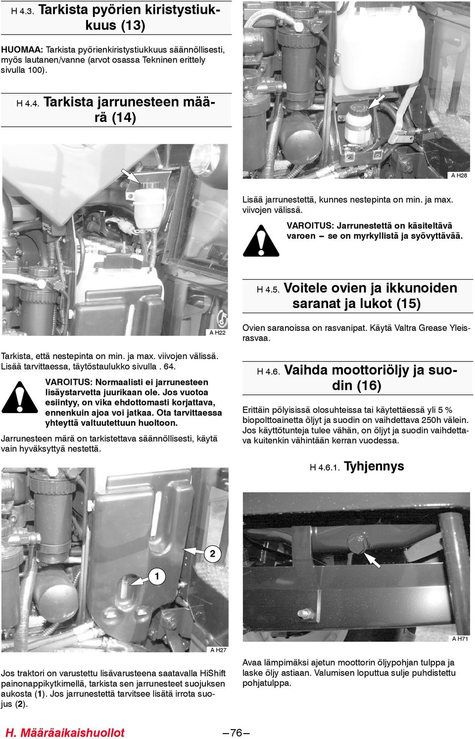 ja max. viivojen välissä. Lisää tarvittaessa, täytöstaulukko sivulla. 64. VAROITUS: Normaalisti ei jarrunesteen lisäystarvetta juurikaan ole.