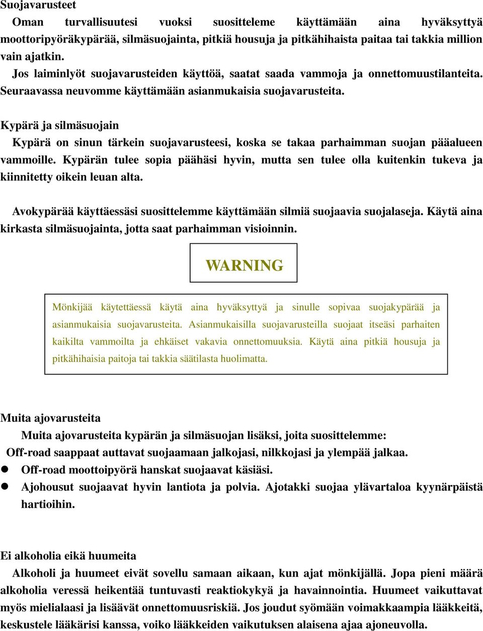 Kypärä ja silmäsuojain Kypärä on sinun tärkein suojavarusteesi, koska se takaa parhaimman suojan pääalueen vammoille.