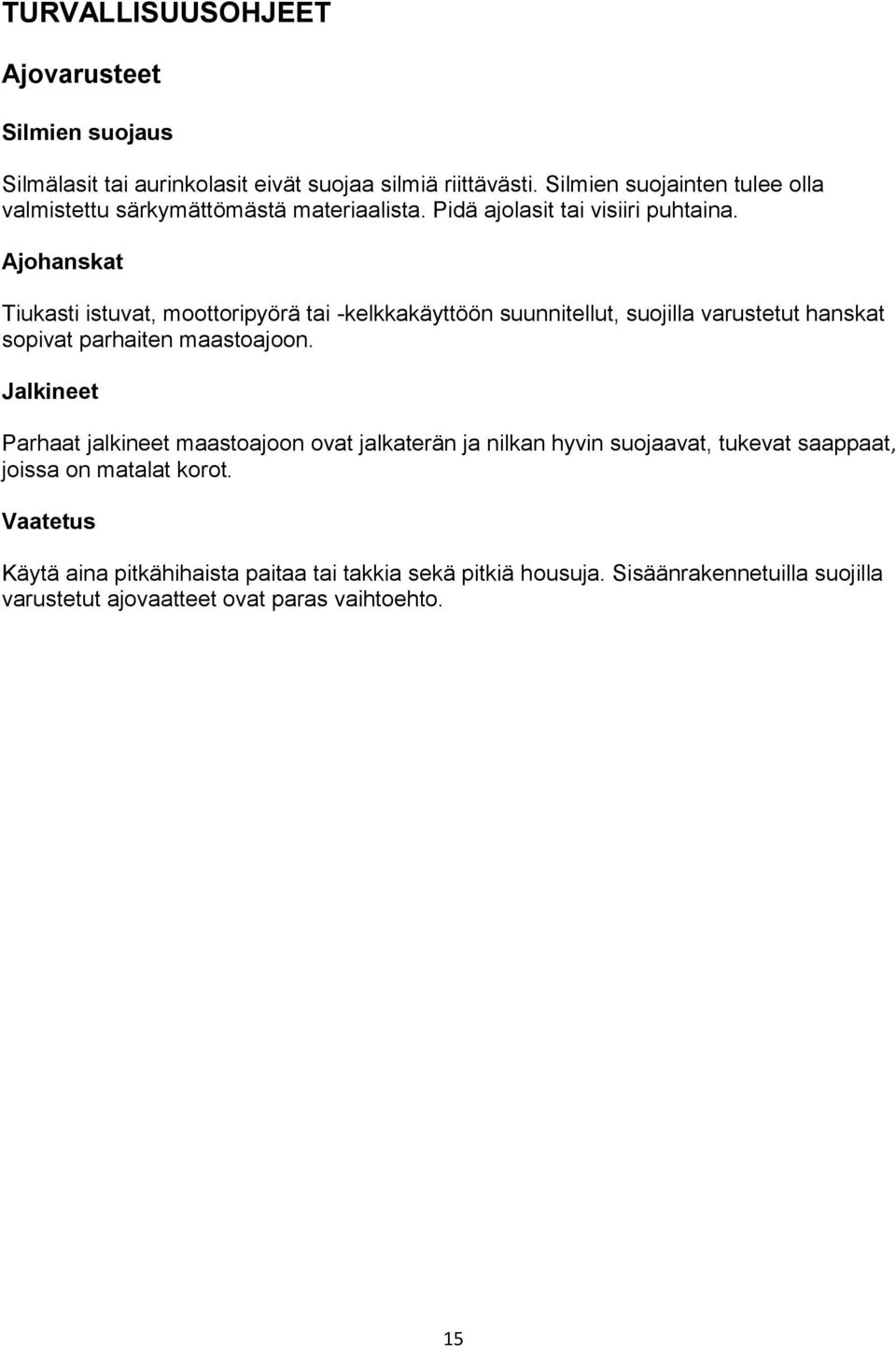 Ajohanskat Tiukasti istuvat, moottoripyörä tai -kelkkakäyttöön suunnitellut, suojilla varustetut hanskat sopivat parhaiten maastoajoon.