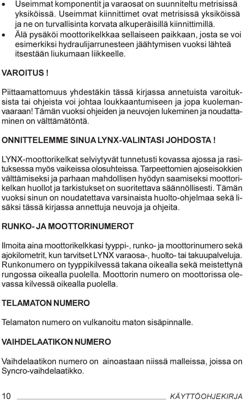 Piittaamattomuus yhdestäkin tässä kirjassa annetuista varoituksista tai ohjeista voi johtaa loukkaantumiseen ja jopa kuolemanvaaraan!