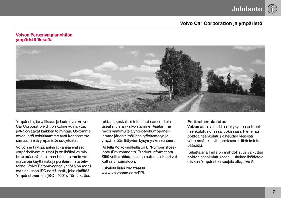 Volvonne täyttää ankarat kansainväliset ympäristövaatimukset ja on lisäksi valmistettu eräässä maailman tehokkaimmin voimavaroja käyttävistä ja puhtaimmista tehtaista.