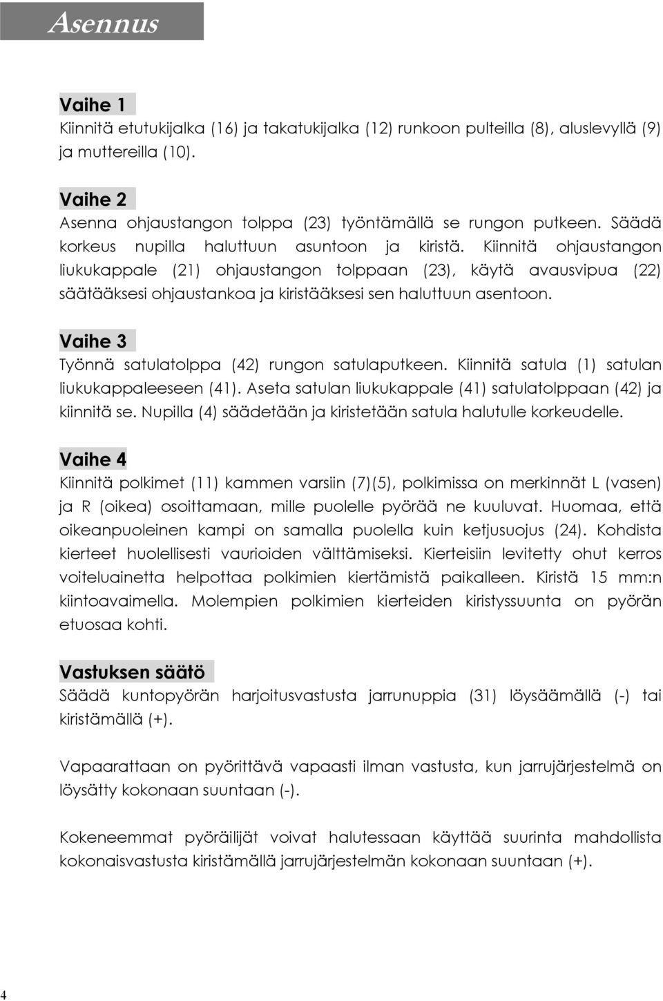 Kiinnitä ohjaustangon liukukappale (21) ohjaustangon tolppaan (23), käytä avausvipua (22) säätääksesi ohjaustankoa ja kiristääksesi sen haluttuun asentoon.