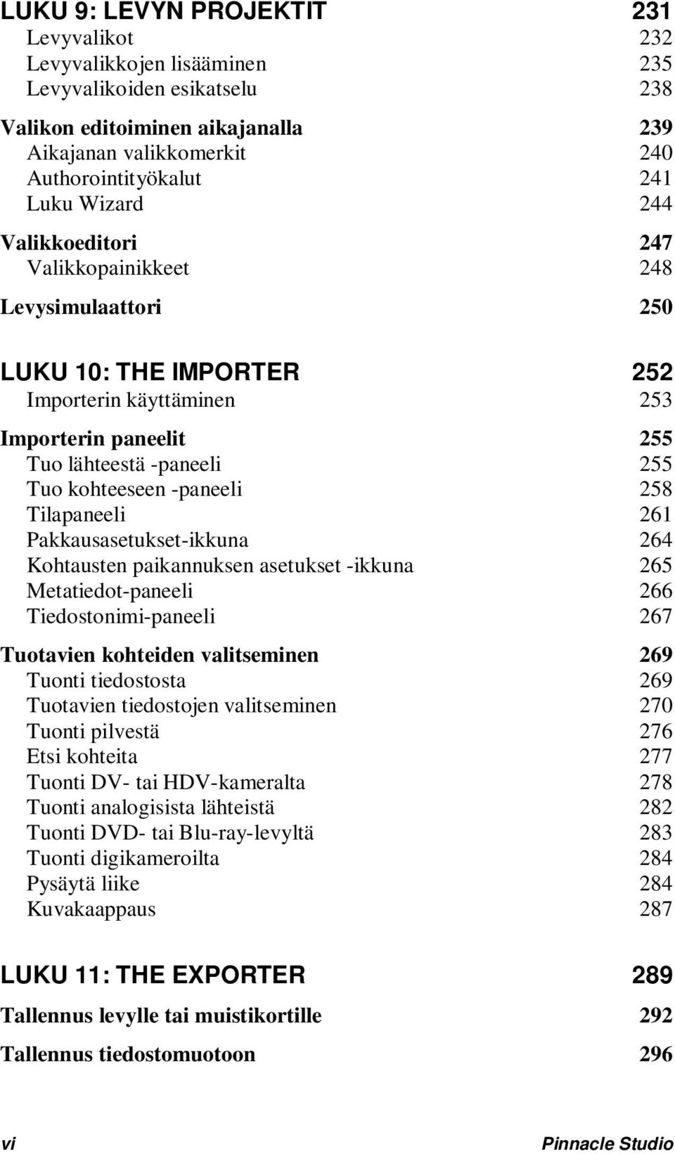 -paneeli 258 Tilapaneeli 261 Pakkausasetukset-ikkuna 264 Kohtausten paikannuksen asetukset -ikkuna 265 Metatiedot-paneeli 266 Tiedostonimi-paneeli 267 Tuotavien kohteiden valitseminen 269 Tuonti