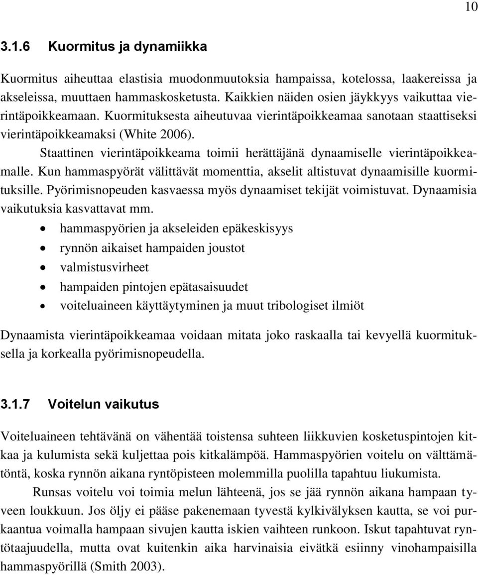 Staattinen vierintäpoikkeama toimii herättäjänä dynaamiselle vierintäpoikkeamalle. Kun hammaspyörät välittävät momenttia, akselit altistuvat dynaamisille kuormituksille.