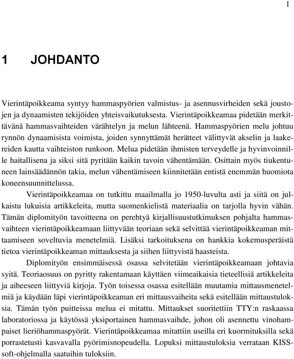 Hammaspyörien melu johtuu rynnön dynaamisista voimista, joiden synnyttämät herätteet välittyvät akselin ja laakereiden kautta vaihteiston runkoon.