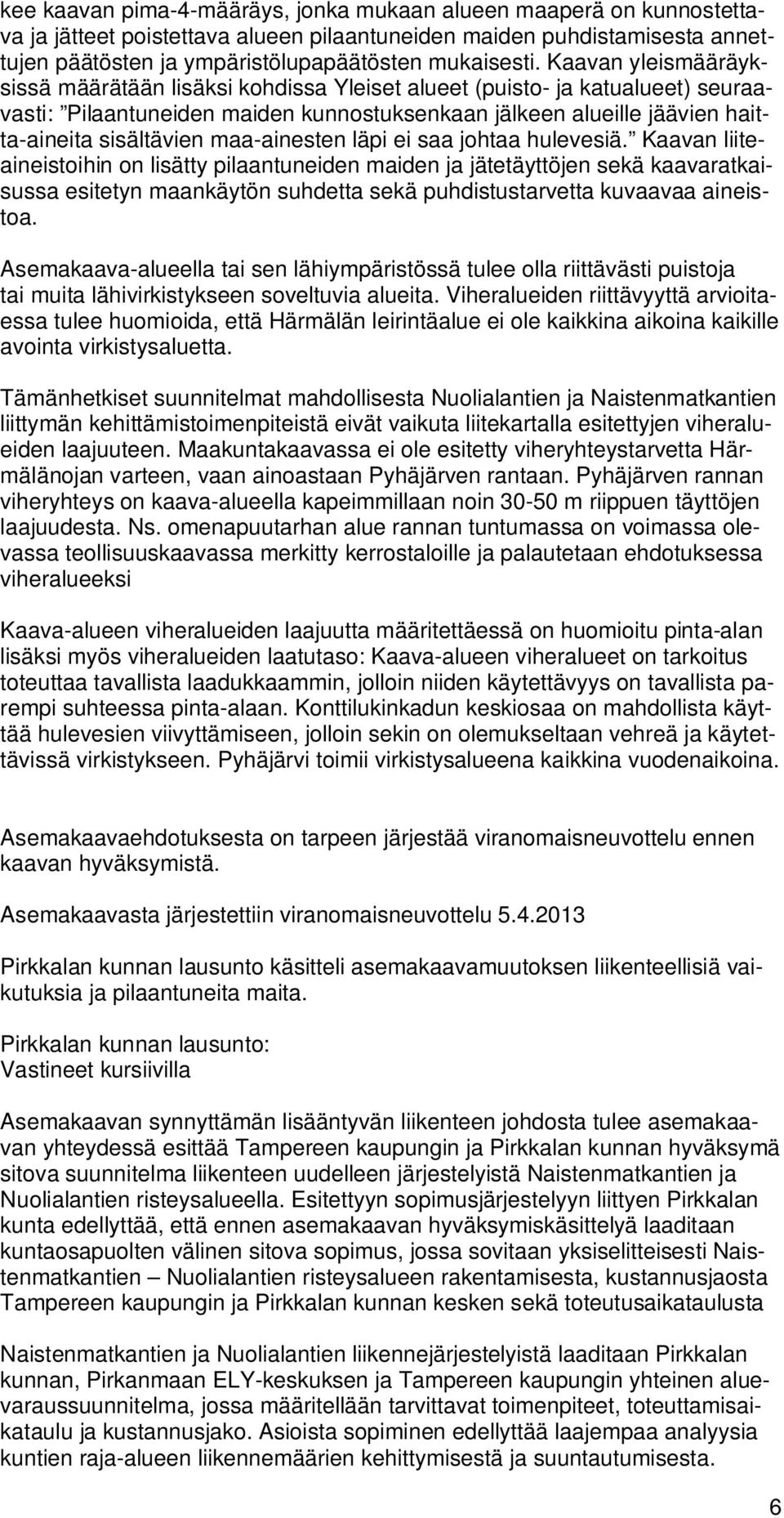 maa-ainesten läpi ei saa johtaa hulevesiä.