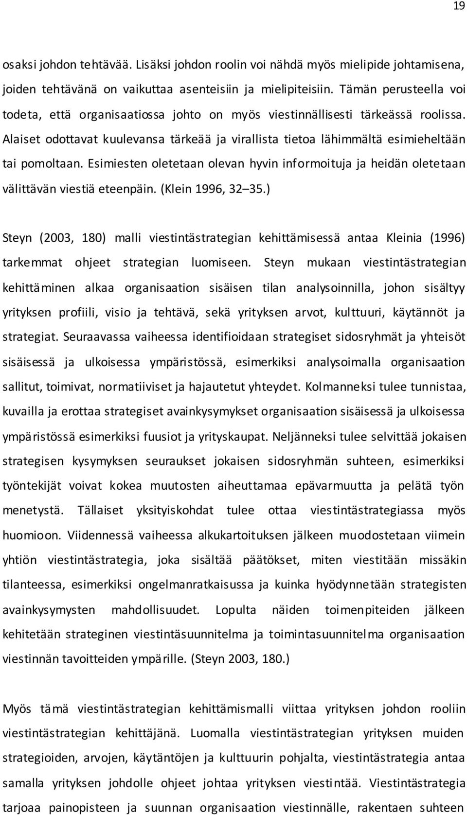 Esimiesten oletetaan olevan hyvin informoituja ja heidän oletetaan välittävän viestiä eteenpäin. (Klein 1996, 32 35.