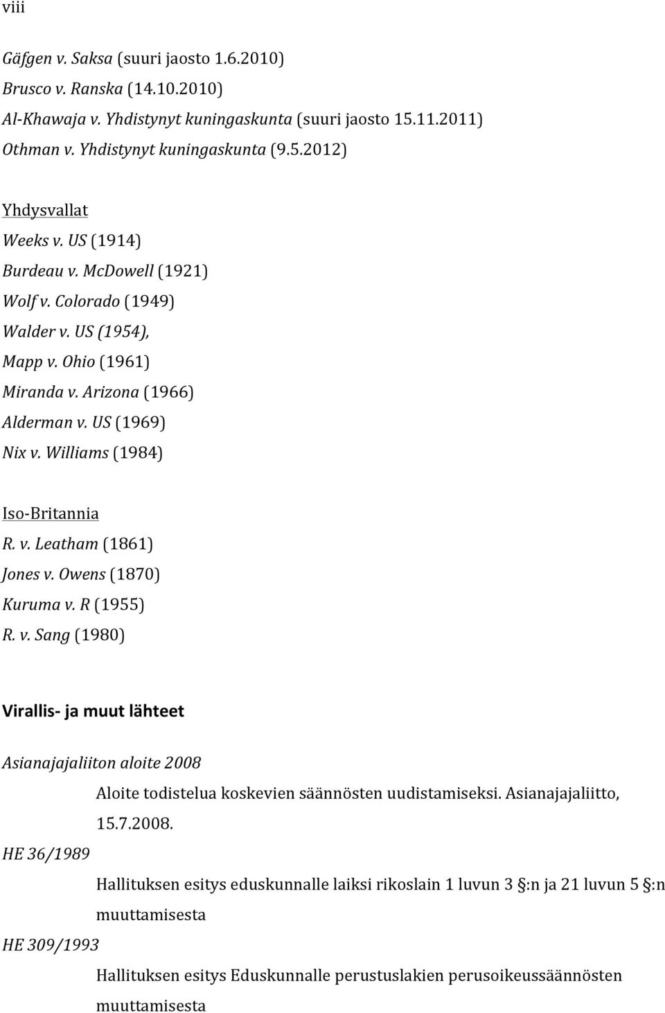 Owens (1870) Kuruma v. R (1955) R. v. Sang (1980) Virallis- ja muut lähteet Asianajajaliiton aloite 2008 