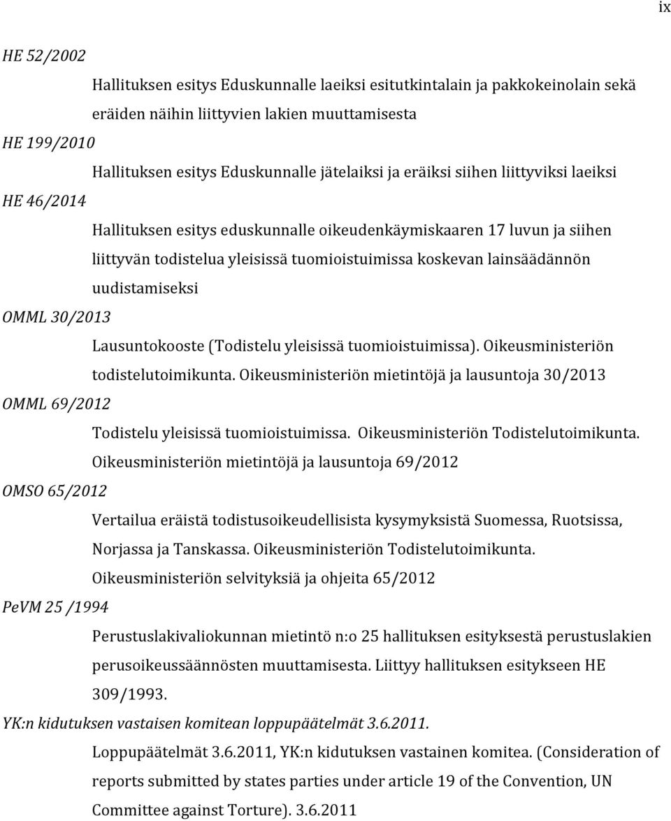 uudistamiseksi OMML 30/2013 Lausuntokooste (Todistelu yleisissä tuomioistuimissa). Oikeusministeriön todistelutoimikunta.