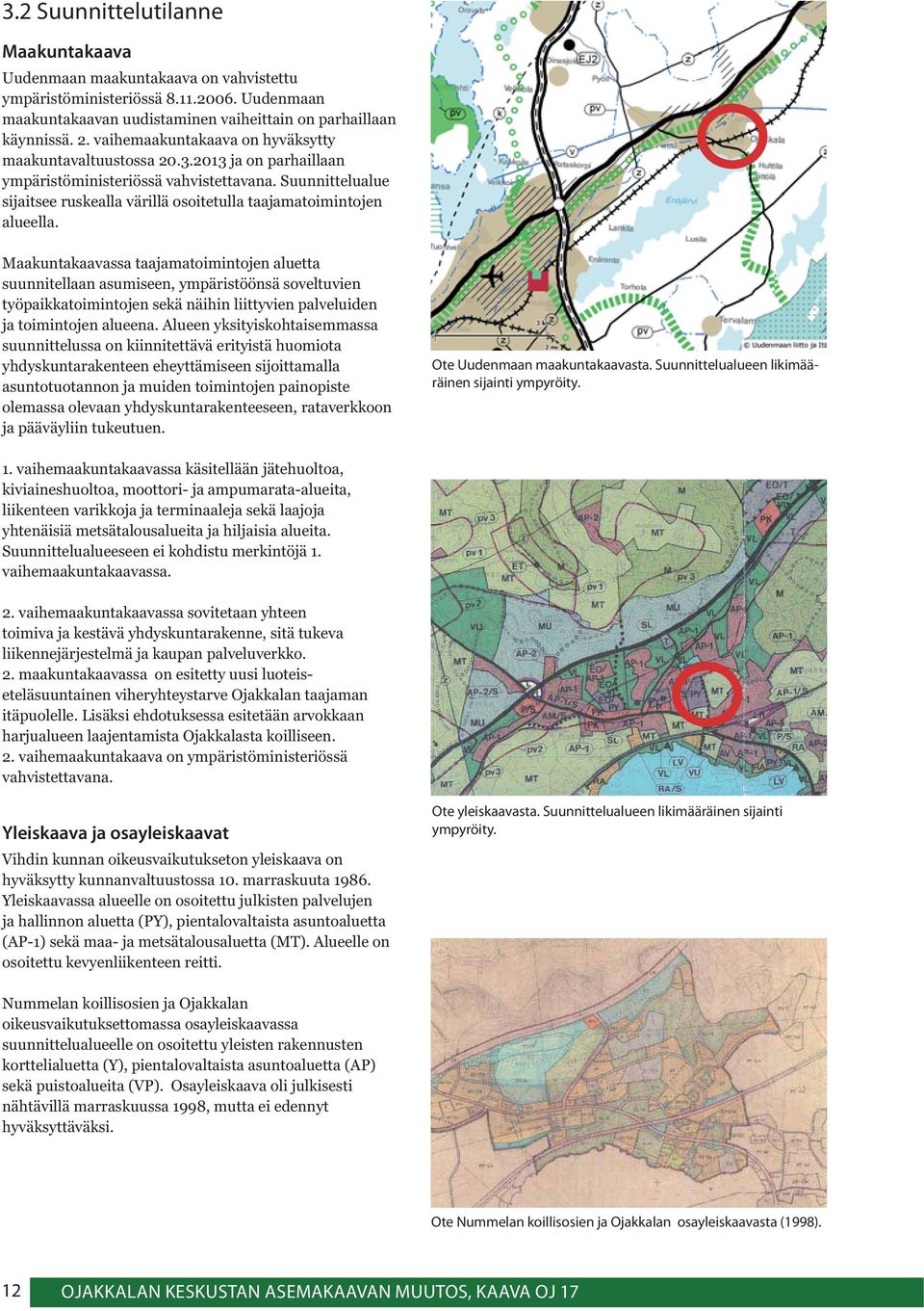 Suunnittelualue sijaitsee ruskealla värillä osoitetulla taajamatoimintojen alueella.