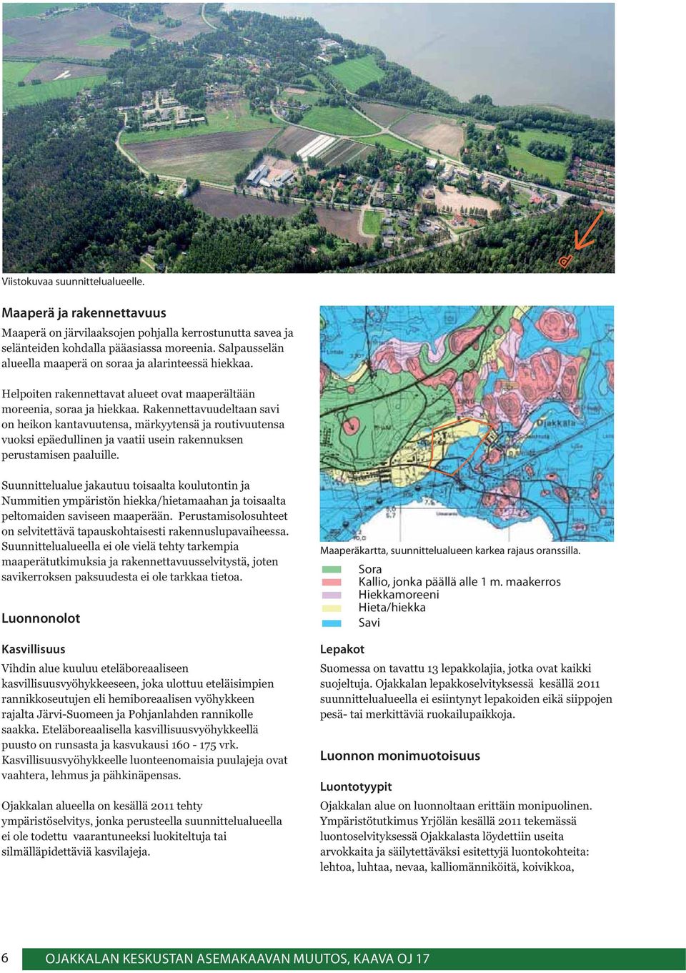 Rakennettavuudeltaan savi on heikon kantavuutensa, märkyytensä ja routivuutensa vuoksi epäedullinen ja vaatii usein rakennuksen perustamisen paaluille.