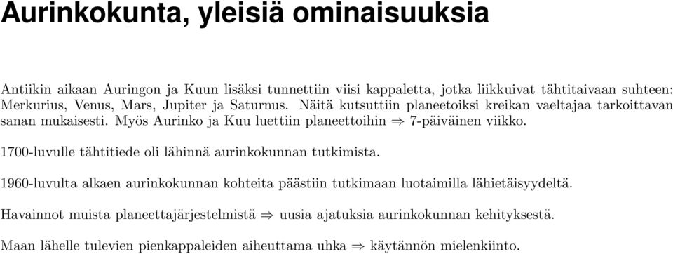 Myös Aurinko ja Kuu luettiin planeettoihin 7-päiväinen viikko. 1700-luvulle tähtitiede oli lähinnä aurinkokunnan tutkimista.