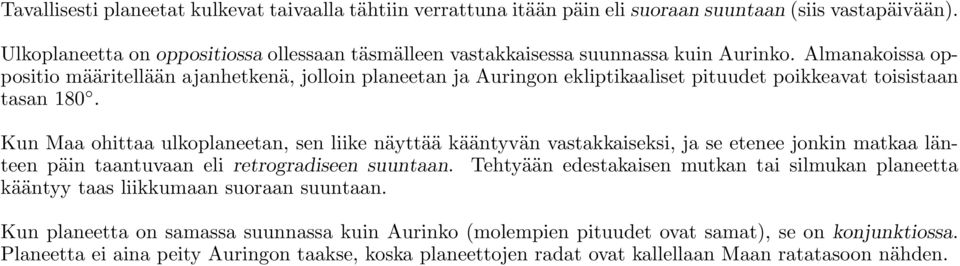 Almanakoissa oppositio määritellään ajanhetkenä, jolloin planeetan ja Auringon ekliptikaaliset pituudet poikkeavat toisistaan tasan 180.