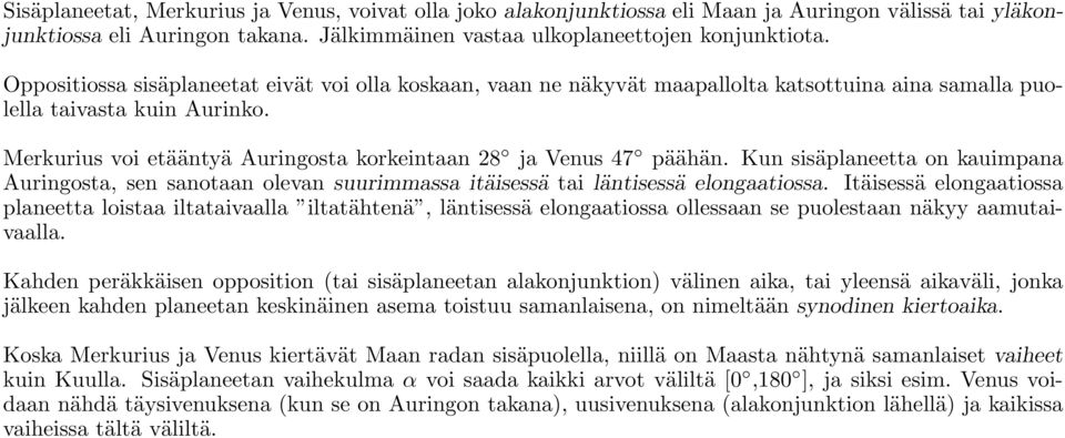 Merkurius voi etääntyä Auringosta korkeintaan 28 ja Venus 47 päähän. Kun sisäplaneetta on kauimpana Auringosta, sen sanotaan olevan suurimmassa itäisessä tai läntisessä elongaatiossa.