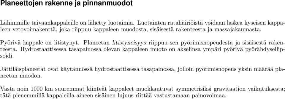 Planeetan litistyneisyys riippuu sen pyörimisnopeudesta ja sisäisestä rakenteesta. Hydrostaattisessa tasapainossa olevan kappaleen muoto on akselinsa ympäri pyörivä pyörähdysellipsoidi.