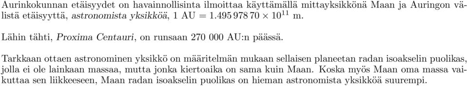 Tarkkaan ottaen astronominen yksikkö on määritelmän mukaan sellaisen planeetan radan isoakselin puolikas, jolla ei ole lainkaan