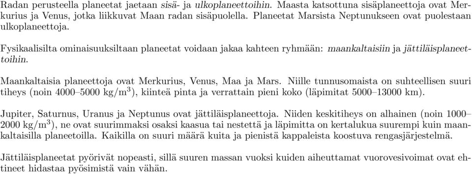 Maankaltaisia planeettoja ovat Merkurius, Venus, Maa ja Mars.