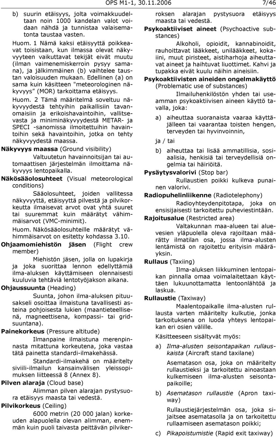 mukaan. Edellinen (a) on sama kuin käsitteen "meteorologinen näkyvyys (MOR) tarkoittama etäisyys. Huom.