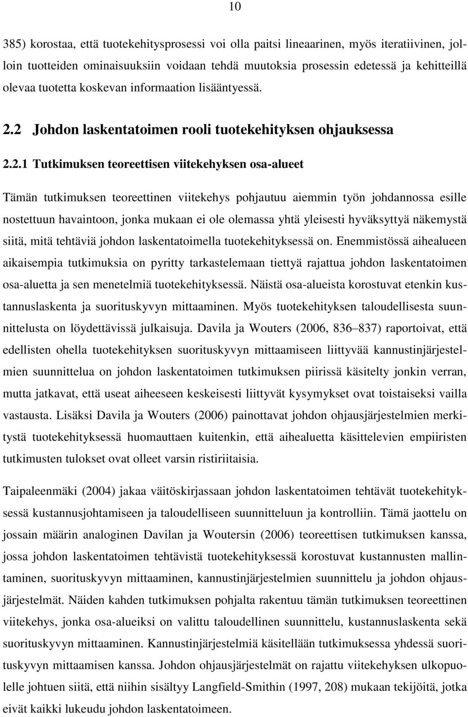 2 Johdon laskentatoimen rooli tuotekehityksen ohjauksessa 2.2.1 Tutkimuksen teoreettisen viitekehyksen osa-alueet Tämän tutkimuksen teoreettinen viitekehys pohjautuu aiemmin työn johdannossa esille