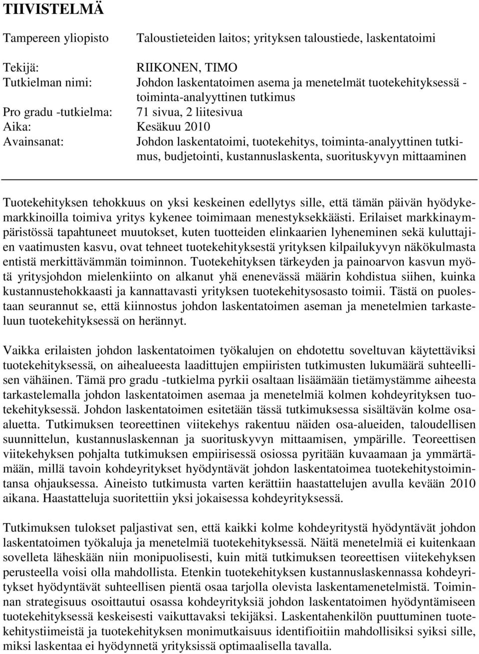 kustannuslaskenta, suorituskyvyn mittaaminen Tuotekehityksen tehokkuus on yksi keskeinen edellytys sille, että tämän päivän hyödykemarkkinoilla toimiva yritys kykenee toimimaan menestyksekkäästi.