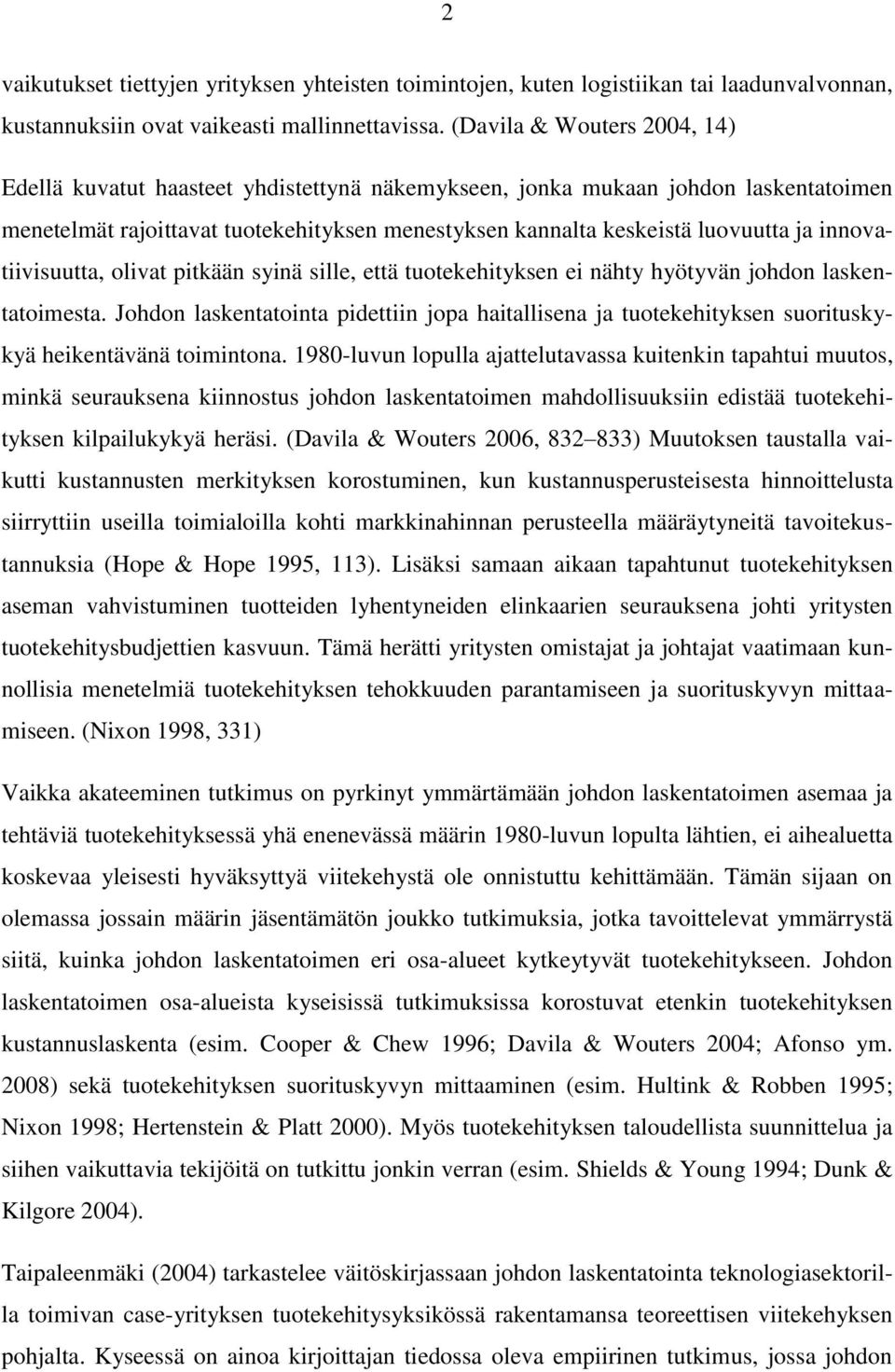 innovatiivisuutta, olivat pitkään syinä sille, että tuotekehityksen ei nähty hyötyvän johdon laskentatoimesta.