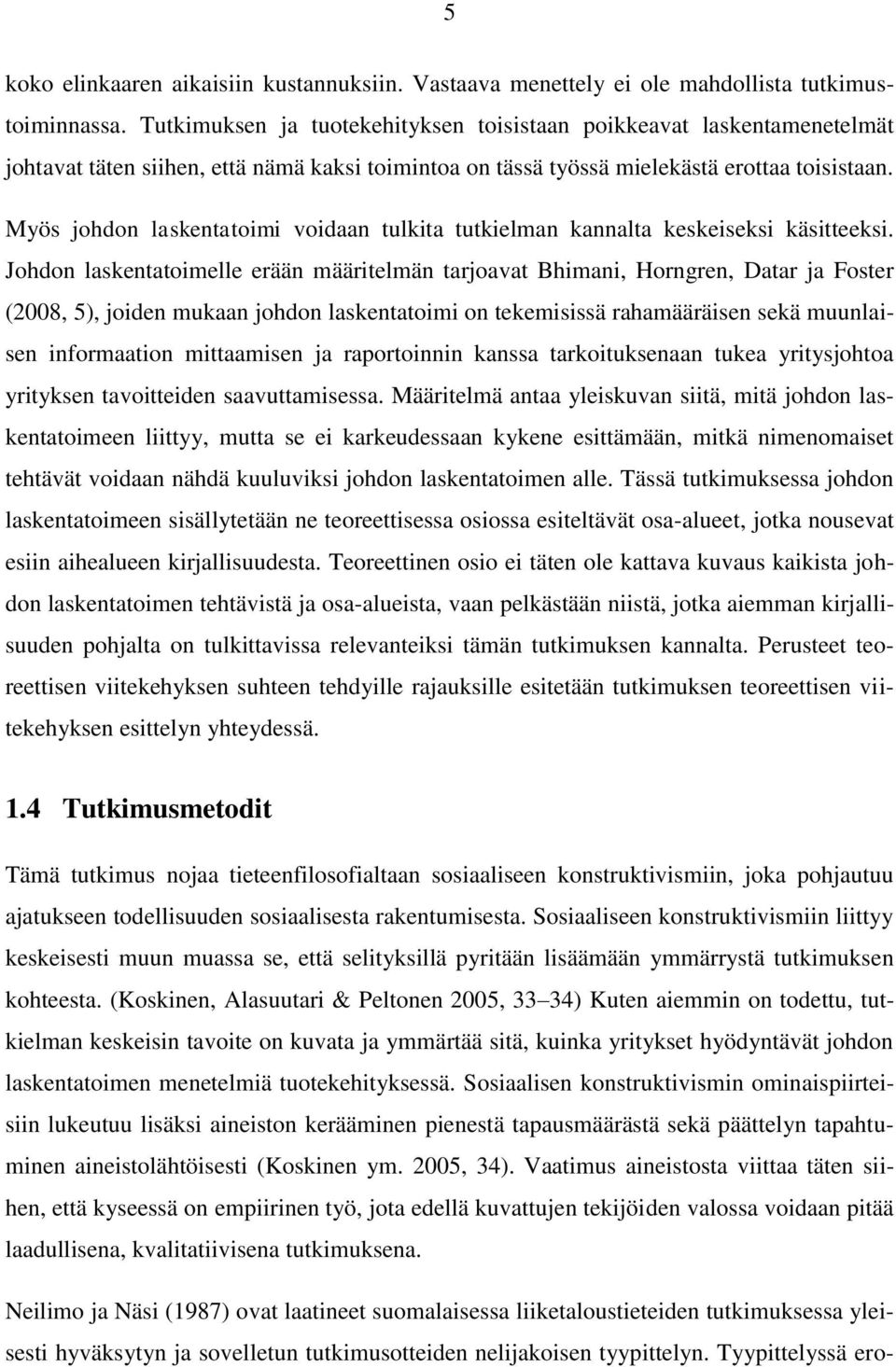 Myös johdon laskentatoimi voidaan tulkita tutkielman kannalta keskeiseksi käsitteeksi.