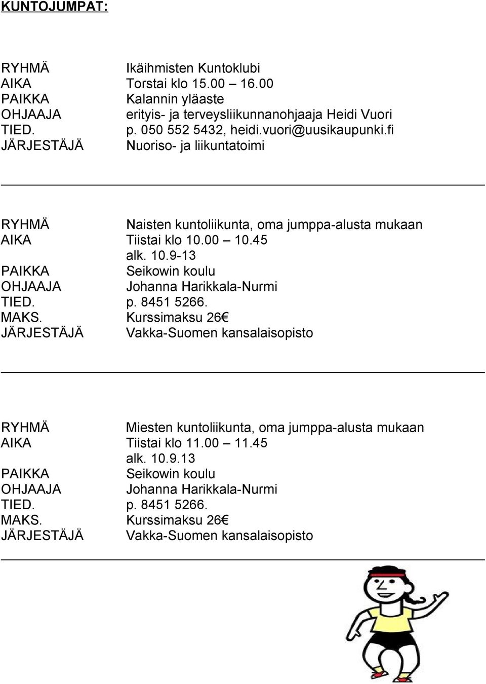 00 10.45 alk. 10.9-13 Seikowin koulu OHJAAJA Johanna Harikkala-Nurmi p. 8451 5266. MAKS.