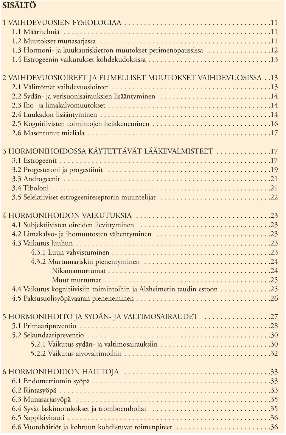 ...........................14 2.3 Iho- ja limakalvomuutokset.........................................14 2.4 Luukadon lisääntyminen...........................................14 2.5 Kognitiivisten toimintojen heikkeneminen.