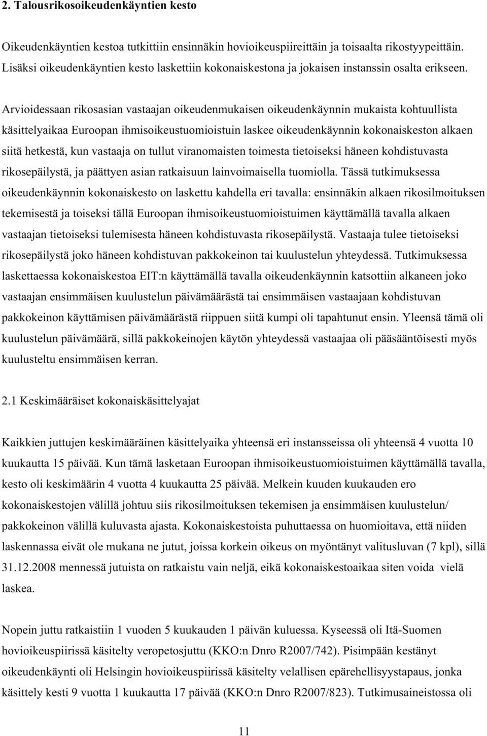 Arvioidessaan rikosasian vastaajan oikeudenmukaisen oikeudenkäynnin mukaista kohtuullista käsittelyaikaa Euroopan ihmisoikeustuomioistuin laskee oikeudenkäynnin kokonaiskeston alkaen siitä hetkestä,