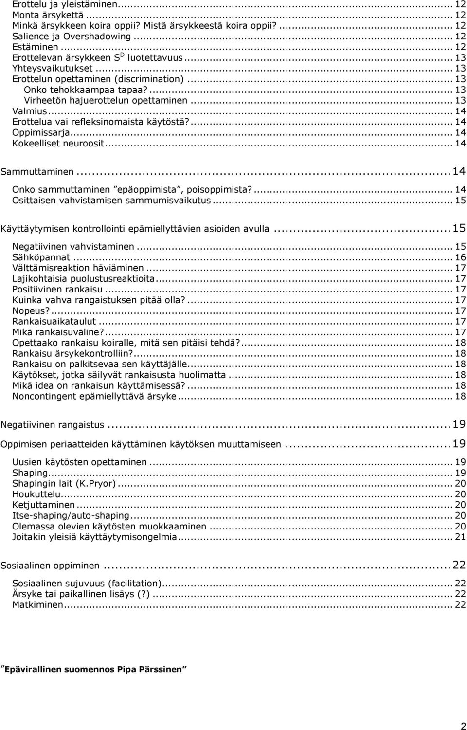 .. 14 Erottelua vai refleksinomaista käytöstä?... 14 Oppimissarja... 14 Kokeelliset neuroosit... 14 Sammuttaminen... 14 Onko sammuttaminen epäoppimista, poisoppimista?