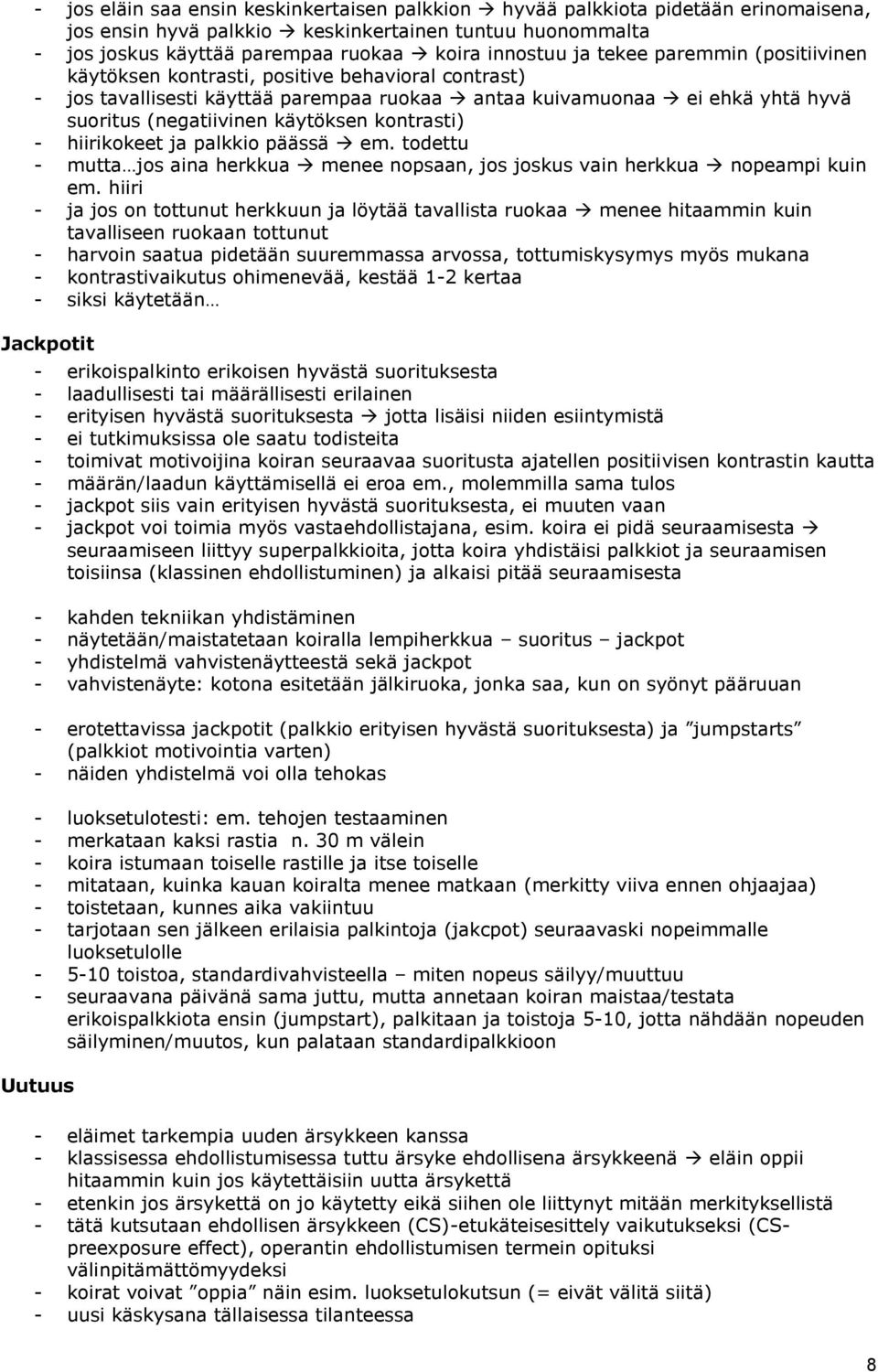 kontrasti) - hiirikokeet ja palkkio päässä em. todettu - mutta jos aina herkkua menee nopsaan, jos joskus vain herkkua nopeampi kuin em.