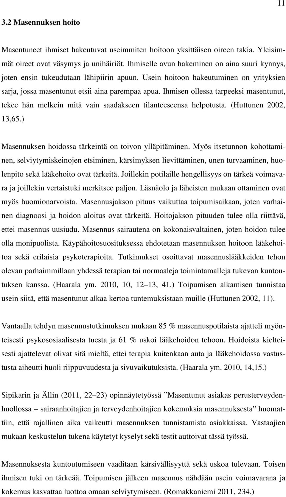 Ihmisen ollessa tarpeeksi masentunut, tekee hän melkein mitä vain saadakseen tilanteeseensa helpotusta. (Huttunen 2002, 13,65.) Masennuksen hoidossa tärkeintä on toivon ylläpitäminen.