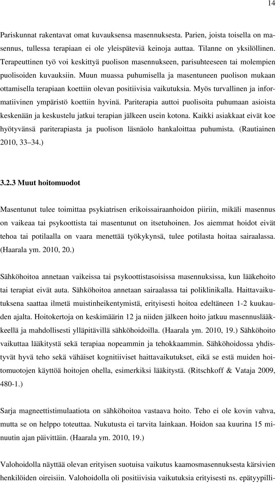 Muun muassa puhumisella ja masentuneen puolison mukaan ottamisella terapiaan koettiin olevan positiivisia vaikutuksia. Myös turvallinen ja informatiivinen ympäristö koettiin hyvinä.