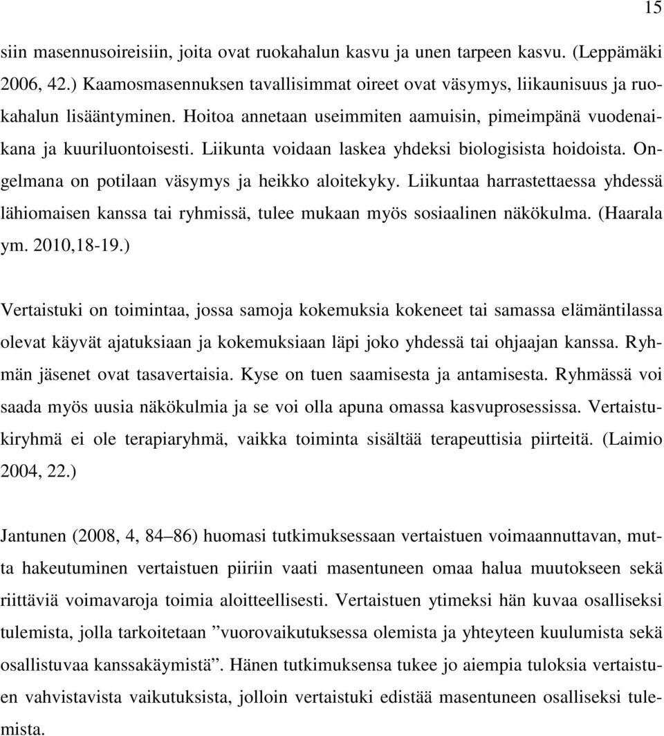 Liikuntaa harrastettaessa yhdessä lähiomaisen kanssa tai ryhmissä, tulee mukaan myös sosiaalinen näkökulma. (Haarala ym. 2010,18-19.