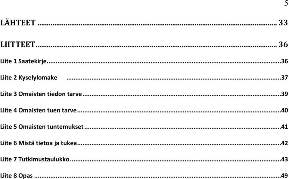 ..39 Liite 4 Omaisten tuen tarve...40 Liite 5 Omaisten tuntemukset.