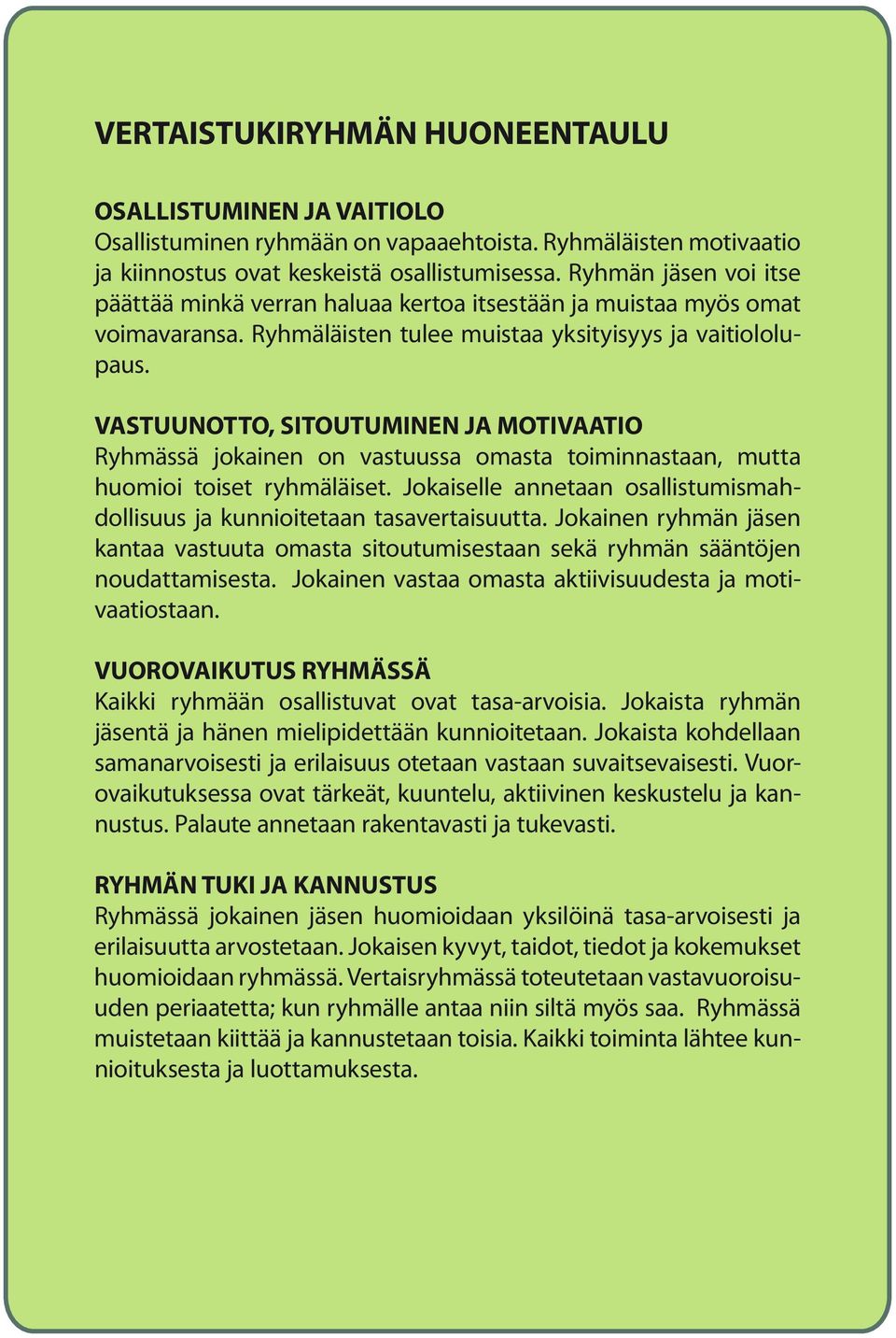 VASTUUNOTTO, SITOUTUMINEN JA MOTIVAATIO Ryhmässä jokainen on vastuussa omasta toiminnastaan, mutta huomioi toiset ryhmäläiset.