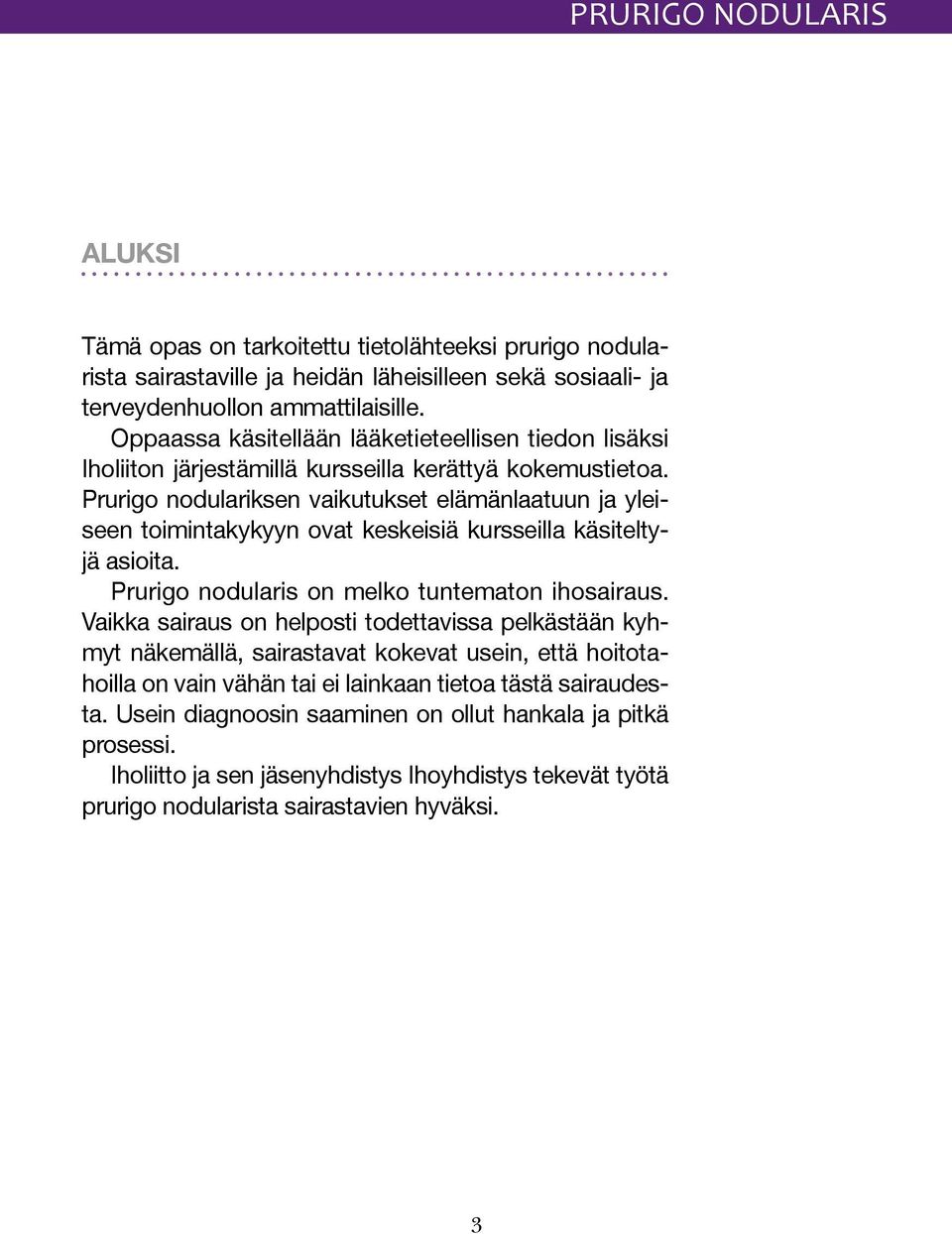 Prurigo nodulariksen vaikutukset elämänlaatuun ja yleiseen toimintakykyyn ovat keskeisiä kursseilla käsiteltyjä asioita. Prurigo nodularis on melko tuntematon ihosairaus.