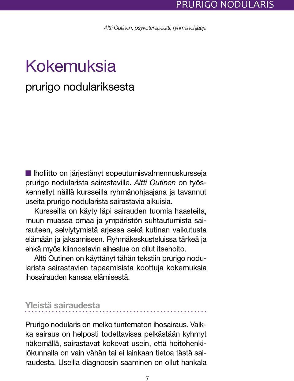 Kursseilla on käyty läpi sairauden tuomia haasteita, muun muassa omaa ja ympäristön suhtautumista sairauteen, selviytymistä arjessa sekä kutinan vaikutusta elämään ja jaksamiseen.