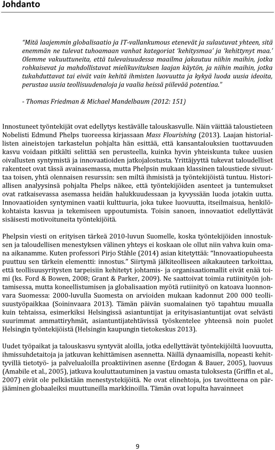 kehitä ihmisten luovuutta ja kykyä luoda uusia ideoita, perustaa uusia teollisuudenaloja ja vaalia heissä piilevää potentiaa.