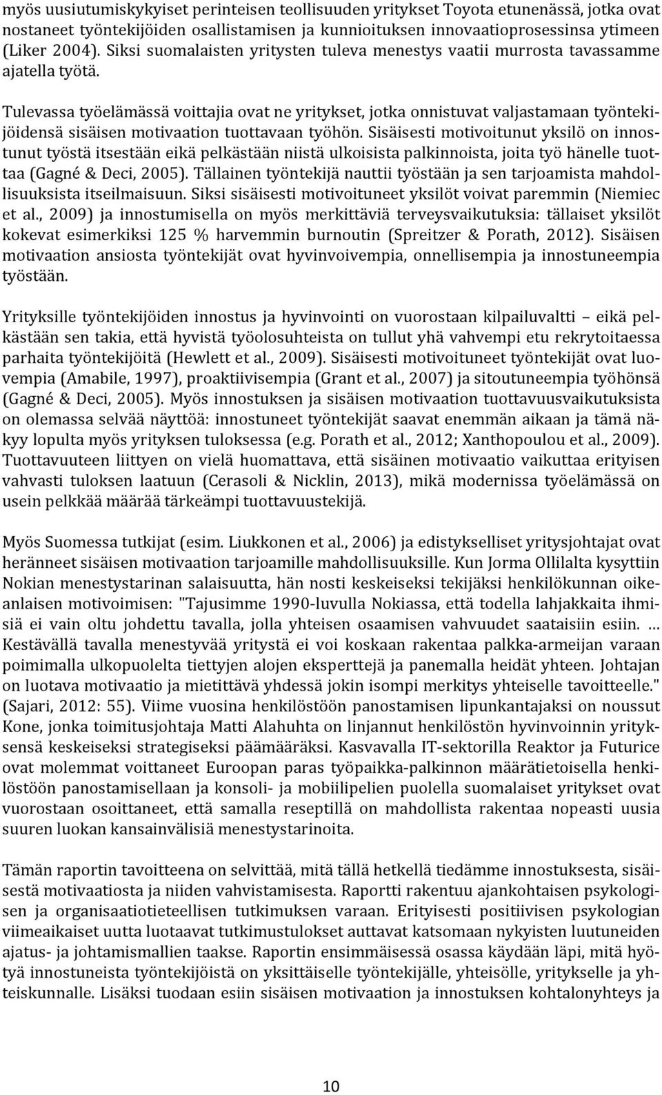 Tulevassa työelämässä voittajia ovat ne yritykset, jotka onnistuvat valjastamaan työntekijöidensä sisäisen motivaation tuottavaan työhön.