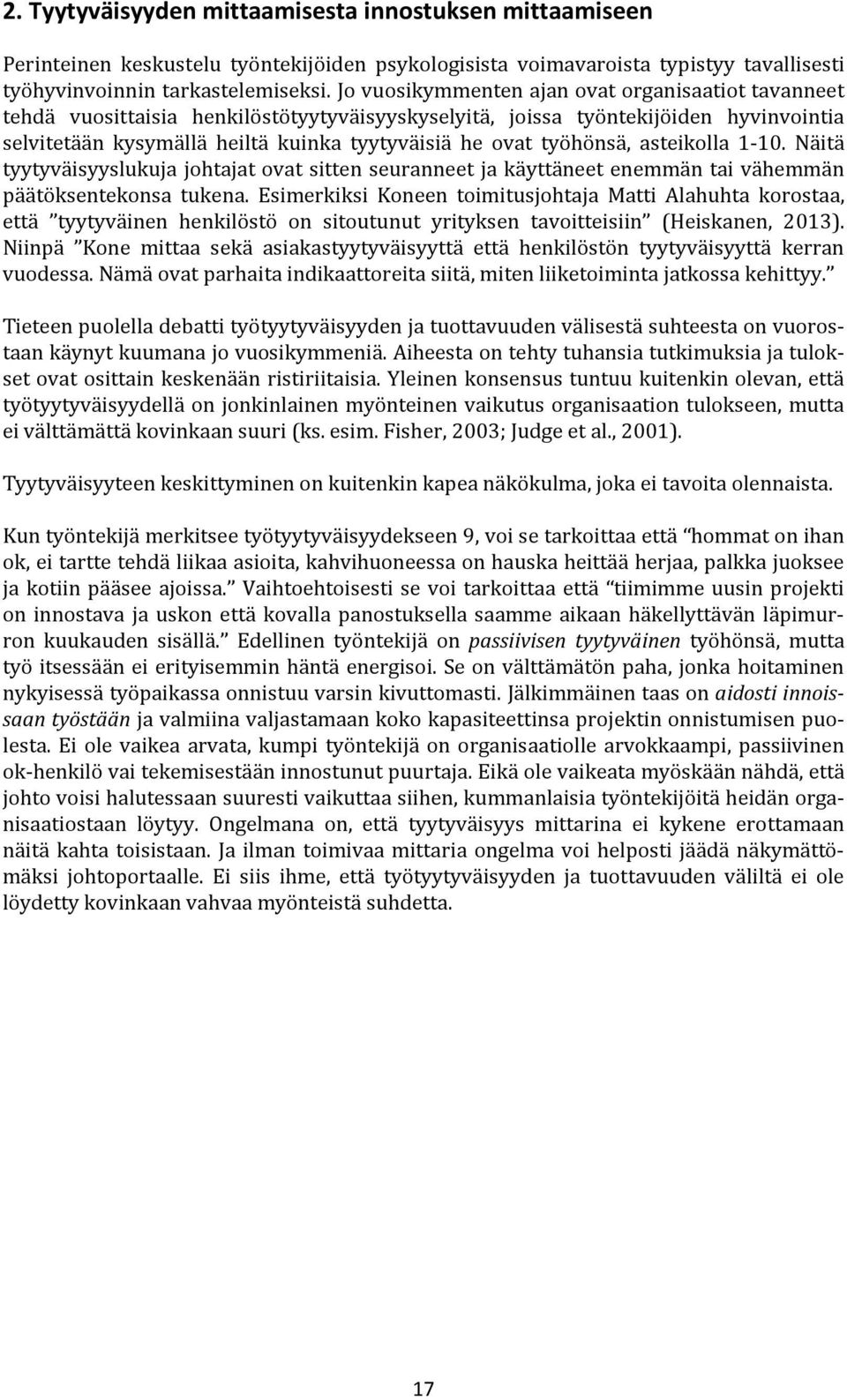 työhönsä, asteikolla 1-10. Näitä tyytyväisyyslukuja johtajat ovat sitten seuranneet ja käyttäneet enemmän tai vähemmän päätöksentekonsa tukena.