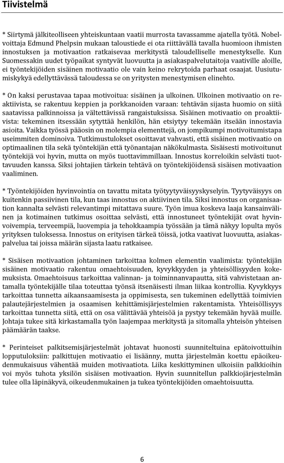 Kun Suomessakin uudet työpaikat syntyvät luovuutta ja asiakaspalvelutaitoja vaativille aloille, ei työntekijöiden sisäinen motivaatio ole vain keino rekrytoida parhaat osaajat.